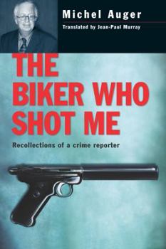 Paperback The Biker Who Shot Me: Recollections of a Crime Reporter Book