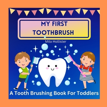 Paperback My First Toothbrush: A Tooth Brushing Book for Toddlers Book