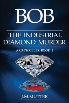 Paperback Bob The Industrial Diamond Murder: A G3 Thriller: Book 1 Book