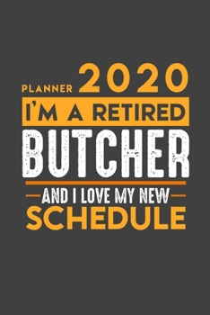 Planner 2020 for retired BUTCHER: I'm a retired BUTCHER and I love my new Schedule - 366 Daily Calendar Pages - 6" x 9" - Retirement Planner