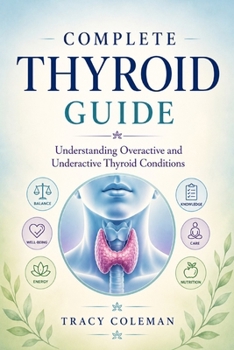 Paperback Complete Thyroid Guide: Understanding Overactive and Underactive Thyroid Conditions Book