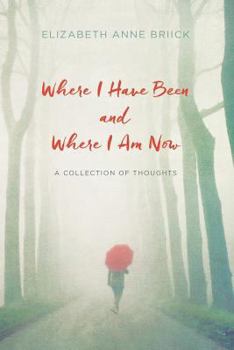 Paperback Where I Have Been and Where I Am Now: A Collection of Thoughts Book