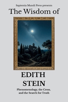 The Wisdom of Edith Stein: Phenomenology, the Cross, and the Search for Truth (Christian Wisdom)