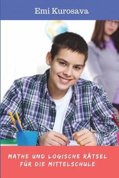 Mathe Und Logische Rätsel für Die Mittelschule: Die beste Logik-Puzzlesammlungen für Teenager