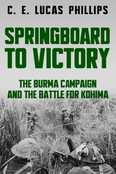 Paperback Springboard to Victory: The Burma Campaign and the Battle for Kohima Book