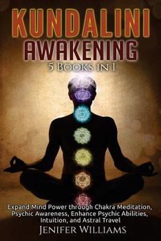 Paperback Kundalini Awakening: 5 in 1 Bundle: Expand Mind Power through Chakra Meditation, Psychic Awareness, Enhance Psychic Abilities, Intuition, a Book