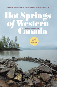 Paperback Hot Springs of Western Canada: A Complete Guide, 4th Edition Book