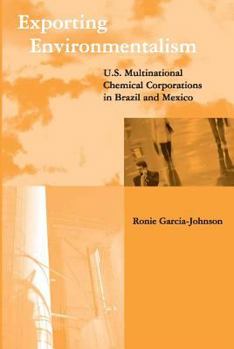 Paperback Exporting Environmentalism: U.S. Multinational Chemical Corporations in Brazil and Mexico Book