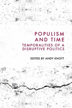 Populism and Time : Temporalities of a Disruptive Politics