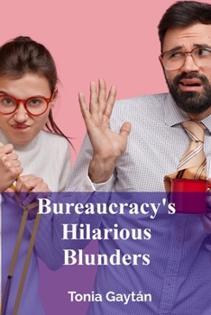 Paperback Bureaucracy's Hilarious Blunders: A satirical expose of government inefficiency and political ineptitude Book
