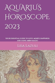 Paperback Aquarius Horoscope 2023: Your essential guide to love, money, happiness and using moon magic! Book