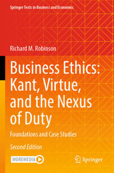 Paperback Business Ethics: Kant, Virtue, and the Nexus of Duty: Foundations and Case Studies Book