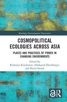 Cosmopolitical Ecologies Across Asia: Places and Practices of Power in Changing Environments