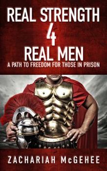 Paperback Real Strength 4 Real Men: A path to freedom for those in prison Book