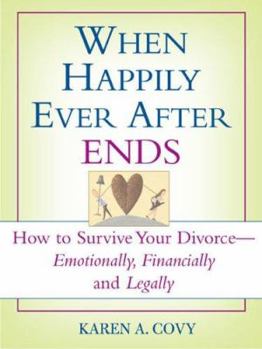 Paperback When Happily Ever After Ends: How to Survive Your Divorce-Emotionally, Financially and Legally Book