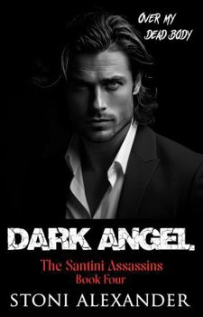 Dark Angel: The Santini Assassins, Book Four