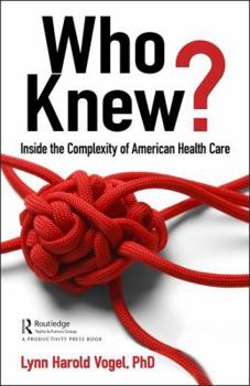 Hardcover Who Knew?: Inside the Complexity of American Health Care Book