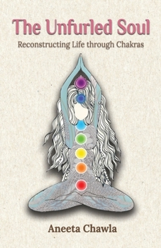 Paperback The Unfurled Soul: Reconstructing Life through Chakras Book