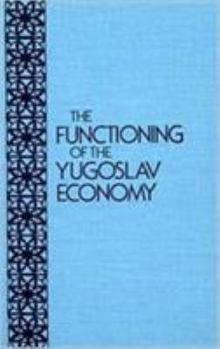 Hardcover The Functioning of the Yugoslavian Economy Book