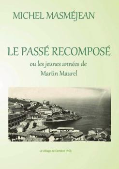 Paperback LE PASSE RECOMPOSE ou les jeunes années de Martin Maurel [French] Book