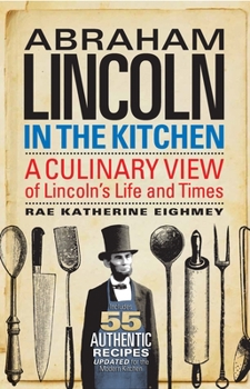 Paperback Abraham Lincoln in the Kitchen: A Culinary View of Lincoln's Life and Times Book