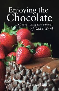 Paperback Enjoying the Chocolate: Experiencing the Power of God's Word Book
