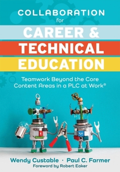 Paperback Collaboration for Career and Technical Education: Teamwork Beyond the Core Content Areas in a PLC at Work(r) (a Guide for Collaborative Teaching in Ca Book