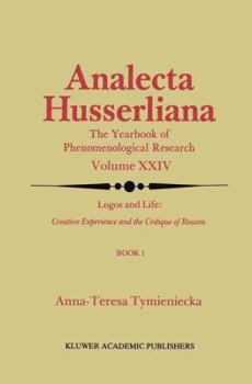 Hardcover Logos and Life: Creative Experience and the Critique of Reason: Introduction to the Phenomenology of Life and the Human Condition Book