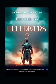 User Guide to Helldivers 2: Mastering Strategic Combat, Unlocking Weapons, and Maximizing Gameplay