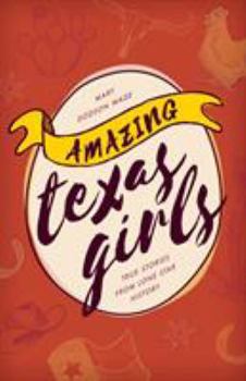 Paperback Amazing Texas Girls: True Stories from Lone Star History Book