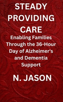 STEADY PROVIDING CARE: Enabling Families Through the 36-Hour Day of Alzheimer's and Dementia Support