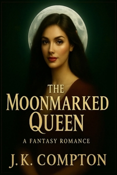 Paperback The Moonmarked Queen: A dark romantasy of forbidden power, dangerous bargains, and an unbreakable bond Book