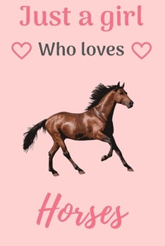 just a girl who loves horses: Horse riding journal for journaling | Horseback riding 6 x 9 inches x 120 pages | Record your horse riding lessons | Gift for girl who loves horses