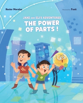 The Power of Parts!: Jake And Eli’s Adventures Book 2