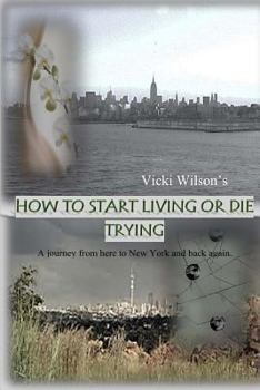How to Start Living or Die Trying - Book #1 of the How To