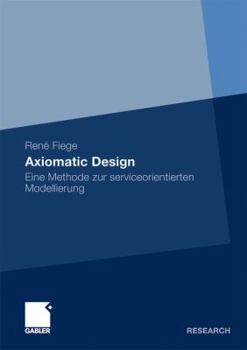 Paperback Axiomatic Design: Eine Methode Zur Serviceorientierten Modellierung [German] Book