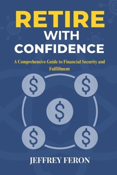 Paperback Retire with Confidence: A Comprehensive Guide to Financial Security and Fulfillment Book