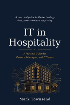 Paperback IT in Hospitality: A Practical Guide for Owners, Managers, and IT Teams Book