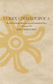 Paperback Codex Chimalpopoca: The Text in Nahuatl with a Glossary and Grammatical Notes Book
