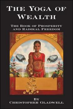 Paperback The Yoga of Wealth: The Book of Prosperity and Radikal Freedom Book