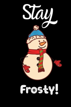 Paperback Stay Frosty !: Cute Snowman. Christmas Holiday Gift Blank Journal Notebook: Use for Diary, Note Taking, To Do Lists, Gratitude Lists. Book