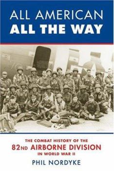 Hardcover All American, All the Way: The Combat History of the 82nd Airborne Division in World War II Book