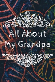 All About My Grandpa Journal: 100 Pages Notebook Paperback - Guided Journal For Grandma - Memories For The Grandchild