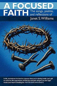 A Focused Faith: The Songs, Psalms, and Reflections of