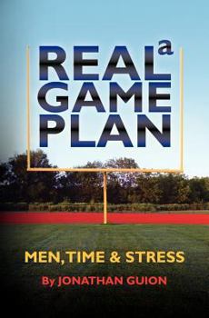 Paperback A Real Game Plan: Men, Time and Stress Book