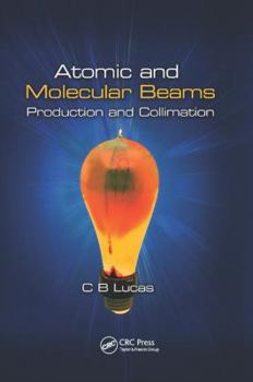 Paperback Atomic and Molecular Beams: Production and Collimation Book