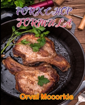 Paperback Pork Chop Formula: 150 recipe Delicious and Easy The Ultimate Practical Guide Easy bakes Recipes From Around The World pork chop cookbook Book