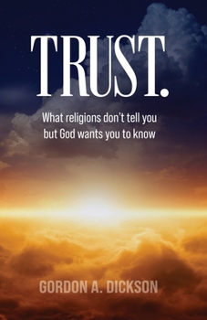 Trust: What religions don't tell you but God wants you to know