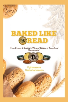 Paperback Baked Like Bread: From Dreams to Realities: A Personal Odyssey of Triumph and Transformation Book