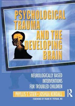 Paperback Psychological Trauma and the Developing Brain: Neurologically Based Interventions for Troubled Children Book